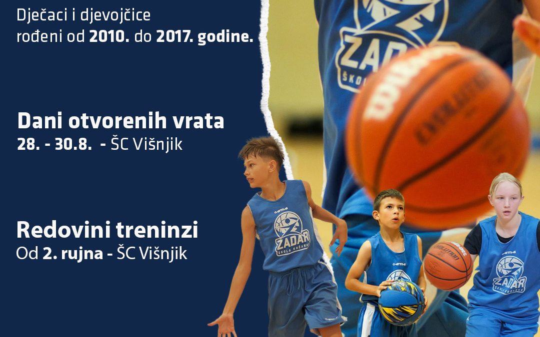 UPIŠI SE U ŠKOLU KOŠARKE ZADAR Sve počinje Danima otvorenih vrata od 28. do 30. kolovoza u ŠC Višnjik!